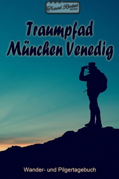 TRAVEL ROCKET Books - Traumpfad München Venedig - Wander- und Pilgertagebuch: Zum Eintragen und Ausfüllen | Wanderungen | Bergwandern | Klettertouren ... Tolles Geschenk für Wanderer (German Edition)