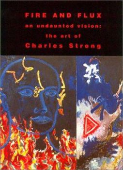 Hardcover Fire and Flux: An Undaunted Vision--The Art of Charles Strong Book