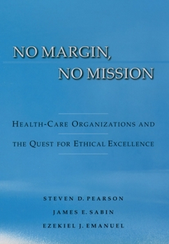 Hardcover No Margin, No Mission: Health Care Organizations and the Quest for Ethical Excellence Book