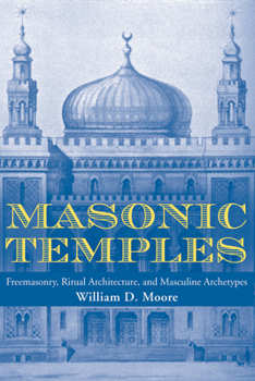 Paperback Masonic Temples: Freemasonry, Ritual Architecture, and Masculine Archetypes Book