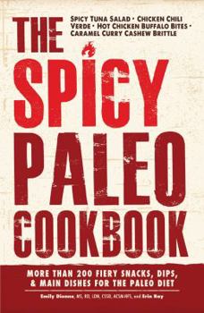 Paperback The Spicy Paleo Cookbook: More Than 200 Fiery Snacks, Dips, & Main Dishes for the Paleo Diet Book