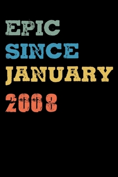 Epic Since 2008 January: Birthday Lined Notebook / Journal Gift, 120 Pages, 6x9, Soft Cover, Matte Finish "Vintage Birthday Gifts"