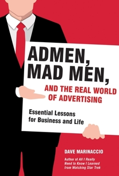 Hardcover Admen, Mad Men, and the Real World of Advertising: Essential Lessons for Business and Life Book