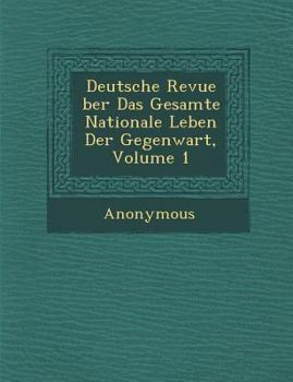 Paperback Deutsche Revue Ber Das Gesamte Nationale Leben Der Gegenwart, Volume 1 [German] Book