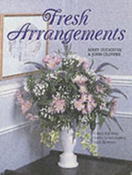 Paperback Fresh Arrangements: A Step-by-step Guide to Arranging Fresh Flowers Book