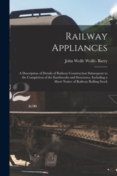 Paperback Railway Appliances: A Description of Details of Railway Construction Subsequent to the Completion of the Earthworks and Structures, Includ Book