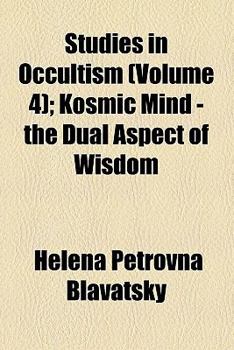 Studies in Occultism (Volume 4); Kosmic Mind - The Dual Aspect of Wisdom