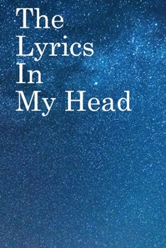 The Lyrics in My Head: Lined Notebook / Journal Gift, 100 Pages, 6x9, Soft Cover, Matte Finish Inspirational Quotes Journal, Notebook, Diary, Composition Book