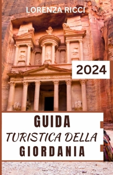 GUIDA TURISTICA DELLA GIORDANIA: Compagno di viaggio aggiornato e completo per scoprire l'antica mistica e le meraviglie naturali della Giordania (Italian Edition)