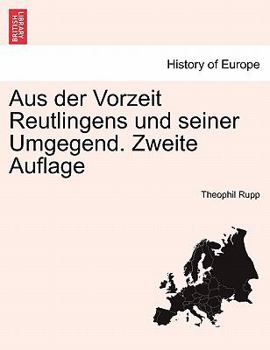 Paperback Aus Der Vorzeit Reutlingens Und Seiner Umgegend. Zweite Auflage [German] Book