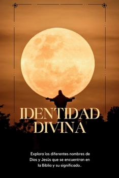 Identidad Divina: Explora los diferentes nombres de Dios y Jesús que se encuentran en la Biblia y su significado. (permaneciendo en cristo) (Spanish Edition)