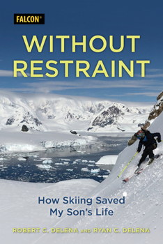 Hardcover Without Restraint: How Skiing Saved My Son's Life Book