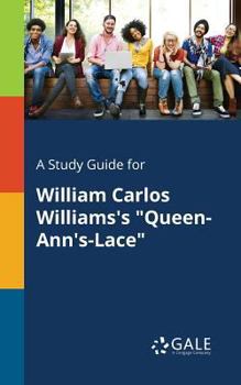 Paperback A Study Guide for William Carlos Williams's "Queen-Ann's-Lace" Book