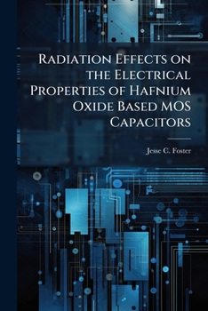 Paperback Radiation Effects on the Electrical Properties of Hafnium Oxide Based MOS Capacitors Book