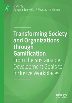 Paperback Transforming Society and Organizations Through Gamification: From the Sustainable Development Goals to Inclusive Workplaces Book