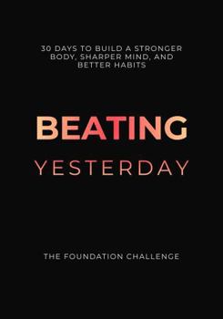 Paperback Beating Yesterday: Stronger Body, Sharper Mind, Better Life Book
