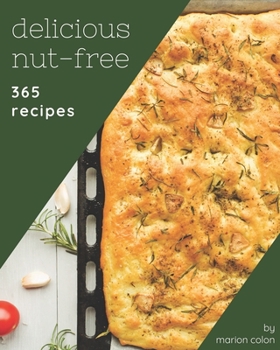 Paperback 365 Delicious Nut-Free Recipes: Cook it Yourself with Nut-Free Cookbook! Book