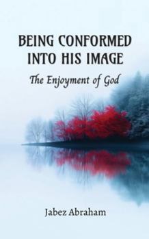 Paperback Being Conformed Into His Image: The Enjoyment of God Book