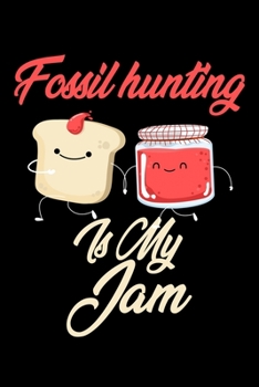 Paperback Fossil Hunting is My Jam: Funny Fossil Hunting Journal (Diary, Notebook) Christmas & Birthday Gift for Fossil Hunting Enthusiasts Book