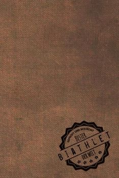 Geprüft und Bestätigt bester Biathlet der Welt: Notizbuch für den Mann, dessen Hobby Biathlon ist |  Geschenkidee | Geschenke | Geschenk (German Edition)