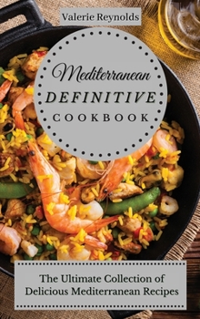 Hardcover Mediterranean Definitive Cookbook: The Ultimate Collection of Delicious Mediterranean Recipes Book