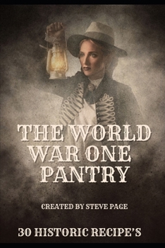 The World War One Pantry: 30 recipe's from the era of Sacrifice - WW1 (The History Pantry)