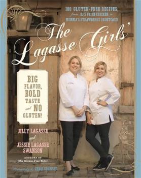 Hardcover The Lagasse Girls' Big Flavor, Bold Taste--And No Gluten!: 100 Gluten-Free Recipes from E.J.'s Fried Chicken to Momma's Strawberry Shortcake Book