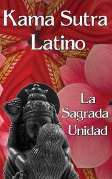 Paperback Kama Sutra Latino: La Sagrada Unidad [Spanish] Book