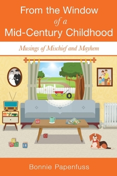 Paperback From the Window of a Mid-Century Childhood: Musings of Mischief and Mayhem Book