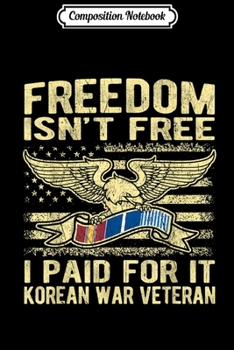 Paperback Composition Notebook: Freedom Isn't Free I Paid For It - Korean War Veteran Journal/Notebook Blank Lined Ruled 6x9 100 Pages Book