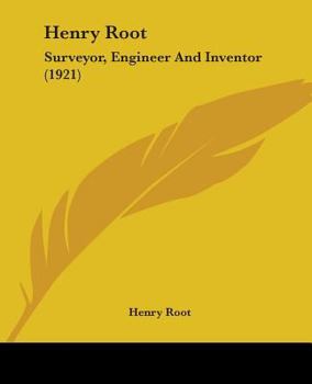 Paperback Henry Root: Surveyor, Engineer And Inventor (1921) Book