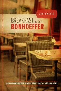 Paperback Breakfast with Bonhoeffer: How I Learned to Stop Being Religious So I Could Follow Jesus Book
