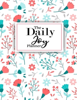 The Daily Joy Planner: Undated Daily Planners Floral Themed Gift For Women and Girls - 1 Day Per Page Agenda That Includes Motivational and ... More - 2020 Gift For Birthday and Mothers Day