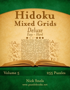 Paperback Hidoku Mixed Grids Deluxe - Easy to Hard - Volume 5 - 255 Logic Puzzles Book