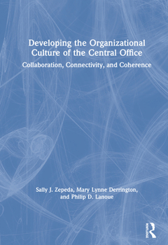 Hardcover Developing the Organizational Culture of the Central Office: Collaboration, Connectivity, and Coherence Book