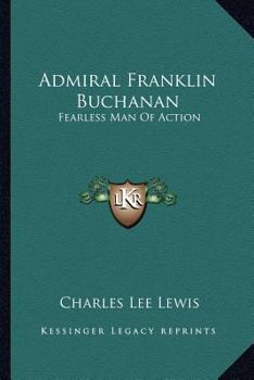 Admiral Franklin Buchanan: Fearless Man Of Action