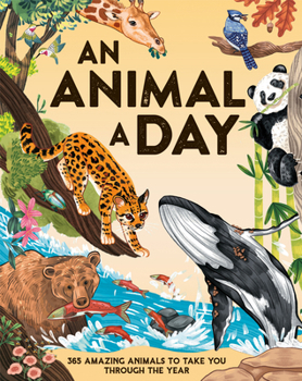 Hardcover An Animal a Day: 365 Amazing Animals to Take You Through the Year Book