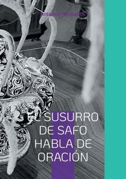 Paperback El susurro de Safo habla de oración: Las reflexiones filosóficas del autor con las sandalias de la IA. Edición multilingüe. [Spanish] Book