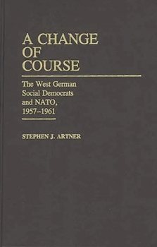 Hardcover A Change of Course: The West German Social Democrats and Nato, 1957-1961 Book