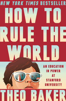 Hardcover How to Rule the World: An Education in Power at Stanford University Book
