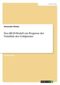 Das ARCH-Modell zur Prognose der Volatilit�t des Goldpreises