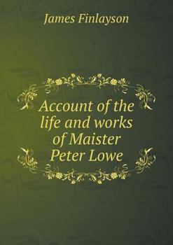 Paperback Account of the life and works of Maister Peter Lowe Book