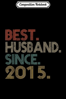 Composition Notebook: 4th Wedding Anniversary Gift Best Husband Since 2015 Journal/Notebook Blank Lined Ruled 6x9 100 Pages