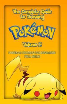 Paperback The Complete Guide To Drawing Pokemon Volume 2: Pokemon Drawing for Beginners: Full Guide Volume 2 Book