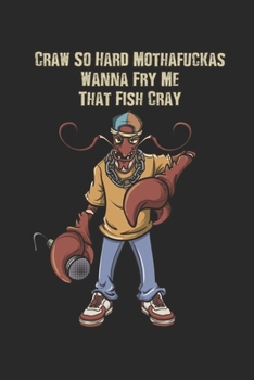 Paperback Craw So Hard Mothafuckas Wanna Fry Me That Fish Cray: Funny Crawfish Notebook for any seafood and crayfish lover.Fun Crawdaddy Quotes and Sayings . Pl Book