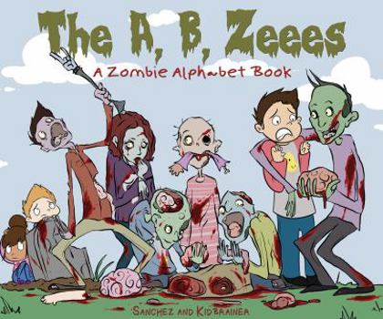 Hardcover The A, B, Zeees - A Zombie Alphabet Book