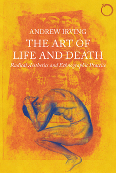 Paperback The Art of Life and Death: Radical Aesthetics and Ethnographic Practice Book