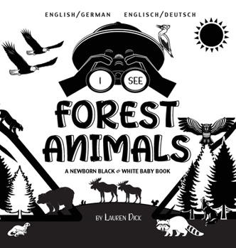 Hardcover I See Forest Animals: Bilingual (English / German) (Englisch / Deutsch) A Newborn Black & White Baby Book (High-Contrast Design & Patterns) (Bear, ... (Engage Early Readers: Children's Learning B [Large Print] Book