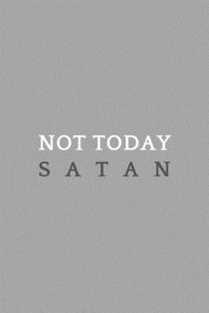 Not Today Satan: Inspirational Religious Lined Simple Journal Composition Notebook (6" x 9") 120 Pages