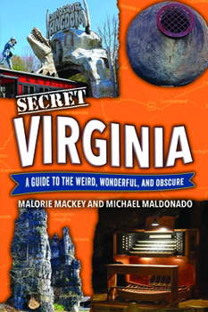 Secret Virginia: A Guide to the Weird, Wonderful, and Obscure